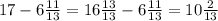 17 - 6 \frac{11}{13} = 16 \frac{13}{13} - 6 \frac{11}{13} = 10 \frac{2}{13}