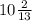 10 \frac{2}{13}