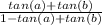 \frac{tan (a)+ tan (b)}{1-tan (a)+ tan (b)}