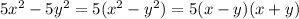 5 {x}^{2} - 5 {y}^{2} = 5( {x}^{2} - {y}^{2} ) = 5(x - y)(x + y)