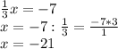 \frac{1}{3} x=-7\\x=-7:\frac{1}{3} =\frac{-7*3}{1} \\x=-21