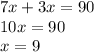 7x + 3x = 90 \\ 10x = 90 \\ x = 9