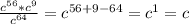 \frac{c^{56} *c^{9} }{c^{64} } =c^{56+9-64} =c^{1} =c