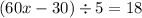 (60x - 30) \div 5 = 18