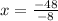 x = \frac{ - 48}{ - 8}