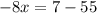 - 8x = 7 - 55