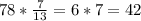 78 * \frac{7}{13} = 6 * 7 = 42