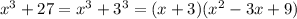 x^3+27=x^3+3^3=(x+3)(x^2-3x+9)