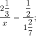 \dfrac{2\dfrac{1}{3}}{x}=\dfrac{\dfrac{1}{2}}{1\dfrac{2}{7}};