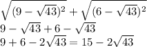 \sqrt{(9-\sqrt{43})^2}+\sqrt{(6-\sqrt{43})^2}\\9-\sqrt{43}+6-\sqrt{43}\\9+6-2\sqrt{43} =15-2\sqrt{43}