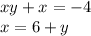 xy + x = - 4 \\ x = 6 + y