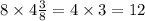 8 \times 4 \frac{3}{8} = 4 \times 3 = 12