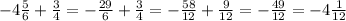 -4 \frac{5}{6}+\frac{3}{4}=-\frac{29}{6}+\frac{3}{4}=-\frac{58}{12}+\frac{9}{12}=-\frac{49}{12} =- 4 \frac{1}{12}