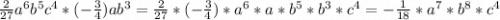 \frac{2}{27} a^{6} b^{5} c^{4}*(-\frac{3}{4}) a b^{3}=\frac{2}{27}*(-\frac{3}{4})* a^{6}*a*b^{5}*b^{3}*c^{4}=-\frac{1}{18}*a^{7}*b^{8}*c^{4}