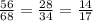 \frac{56}{68} = \frac{28}{34} = \frac{14}{17}