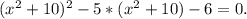 (x^2+10)^2-5*(x^2+10)-6=0.\\