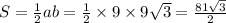 S= \frac{1}{2} ab = \frac{1}{2} \times 9 \times 9 \sqrt{3} = \frac{81 \sqrt{3} }{2} \\