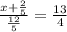 \frac{x+\frac{2}{5} }{\frac{12}{5} }= \frac{13}{4}