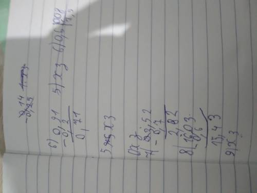 4) 0,91 - 0,2; 5) 0,14 - 0,25;6) 0,6 : 0,08;7) 3,52 - 0,7;8) 16,03 - 0,6;9) 36,11 : 0,5.столбиком вс