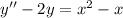 y'' -2y = x^2-x