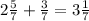 2\frac{5}{7}+\frac{3}{7}=3\frac{1}{7}