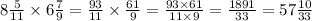 8 \frac{5}{11} \times 6 \frac{7}{9} = \frac{93}{11} \times \frac{61}{9} = \frac{93 \times 61}{11 \times 9} = \frac{1891}{33} = 57 \frac{10}{33}