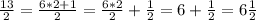 \frac{13}{2} =\frac{6*2+1}{2}=\frac{6*2}{2}+\frac{1}{2}=6+\frac{1}{2}=6\frac{1}{2}