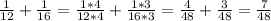 \frac{1}{12}+\frac{1}{16}= \frac{1*4}{12*4}+\frac{1*3}{16*3}=\frac{4}{48}+ \frac{3}{48}=\frac{7}{48}