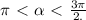 \pi\ \textless \ \alpha\ \textless \ \frac{3\pi}{2.}