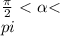 \frac{\pi}{2} \ \textless \ \alpha\textless \\pi