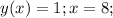 y(x) = 1; x = 8;