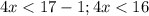 4x < 17-1; 4x < 16