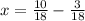 x=\frac{10}{18} - \frac{3}{18}