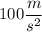 100 \dfrac{m}{s^{2}}