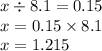 x \div 8.1 = 0.15 \\ x = 0.15 \times 8.1 \\ x = 1.215