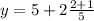 y=5+2 \frac{2+1 }{5}