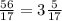 \frac{56}{17} = 3 \frac{5}{17}