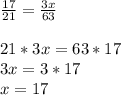 \frac{17}{21} =\frac{3x}{63} \\\\21*3x=63*17\\3x=3*17\\x=17