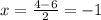 x = \frac{4 - 6}{2} =-1