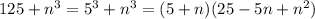 125+n^3=5^3+n^3=(5+n)(25-5n+n^2)