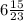 6 \frac{15}{23}