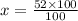 x = \frac{52 \times 100}{100}