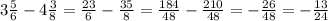 3 \frac{5}{6} - 4 \frac{3}{8} = \frac{23}{6} - \frac{35}{8} = \frac{184}{48} - \frac{210 }{48} = - \frac{26}{48} = - \frac{13}{24}