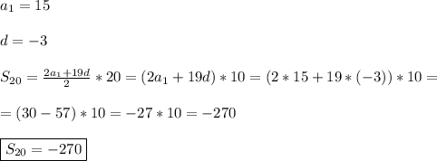 a_{1}=15\\\\d=-3\\\\S_{20}=\frac{2a_{1}+19d }{2}*20=(2a_{1}+19d)*10=(2*15+19*(-3))*10=\\\\=(30-57)*10=-27*10=-270\\\\\boxed{S_{20}=-270}