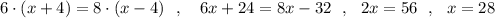 6\cdot (x+4)=8\cdot (x-4)\ \ ,\ \ \ 6x+24=8x-32\ \ ,\ \ 2x=56\ \ ,\ \ x=28