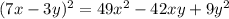 (7x - 3y) {}^{2} = 49x {}^{2} - 42xy + 9y {}^{2}