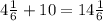 4 \frac{1}{6} + 10 = 14 \frac{1}{6}