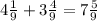 4 \frac{1}{9} + 3 \frac{4}{9} = 7 \frac{5}{9}