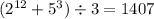 ( {2}^{12} + {5}^{3} ) \div 3 = 1407 \\