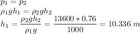 p_1 = p_2\\\rho_1gh_1 = \rho_2gh_2\\h_1 = \dfrac{\rho_2gh_2}{\rho_1g} = \dfrac{13600*0.76}{1000} = 10.336~m